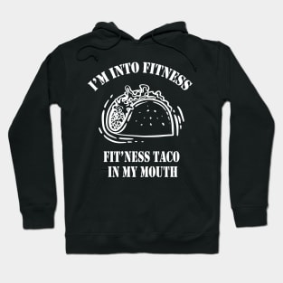 I'm Into Fitness, Fit'ness Taco In My Mouth Funny Workout Gift - Taco Lovers - Workout Tee - Fitness Shirt Hoodie